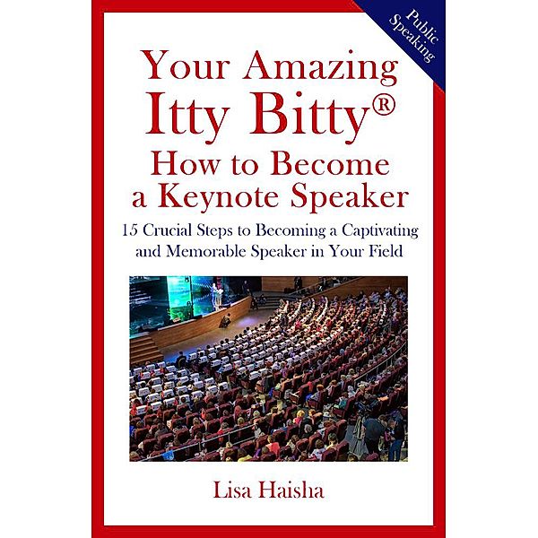 Your Amazing Itty Bitty® How to Become a Keynote Speaker, Lisa Haisha