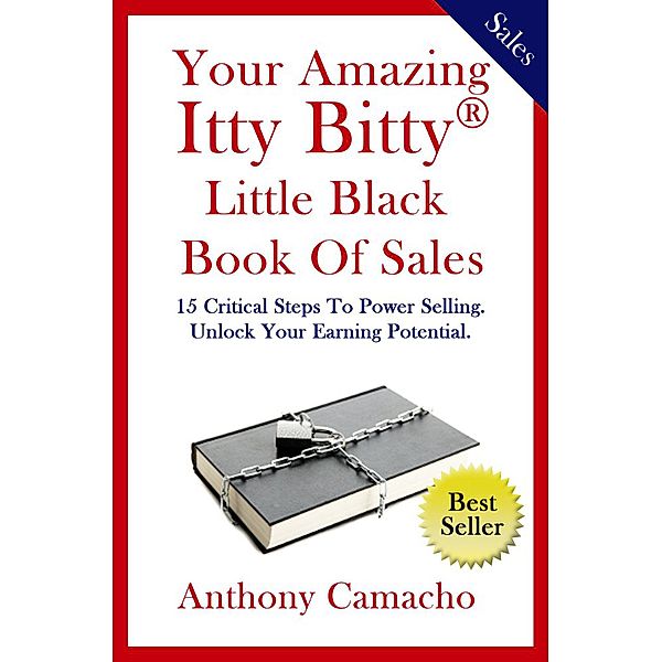 Your Amazing Itty Bitty Little Black Book of Sales: 15 Simple Steps to Power Selling Unlock Your Earning Potential, Anthony Camacho