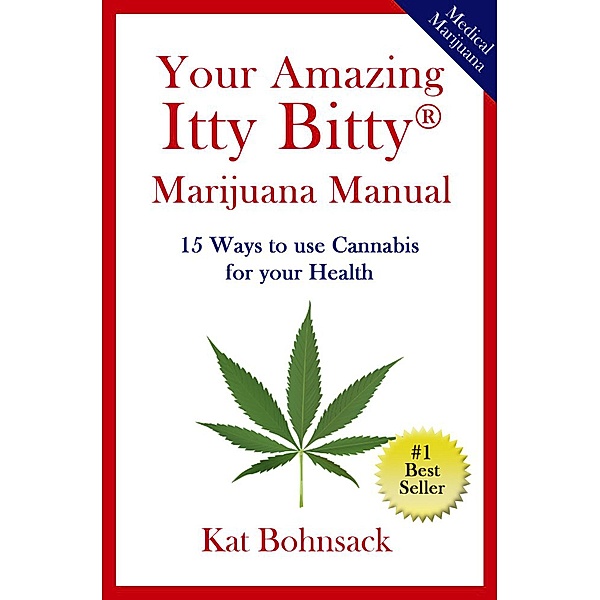 Your Amazing Itty Bitty Marijuana Manual: 15 Ways to Use Cannabis for Your Health, Kat Bohnsack