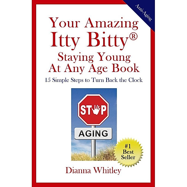 Your Amazing Itty Bitty Staying Young At Any Age Book, Dianna Whitley
