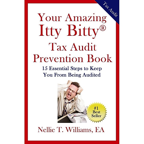 Your Amazing Ity Bitty Tax Audit Prevention Book: 15 Essential Tips to Keep From Being Audited, Ea T. Williams