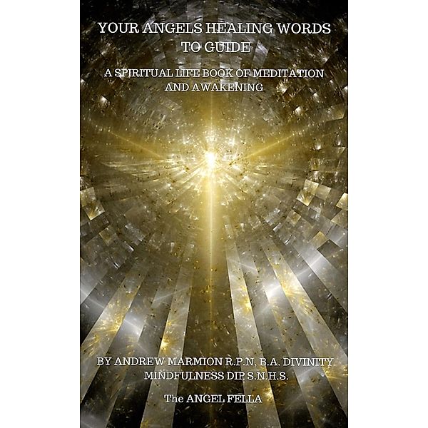 Your Angels Healing Words To Guide A Spiritual Life Book of Meditation And Awakening (Angel Guidance Series, #1), Andrew Marmion