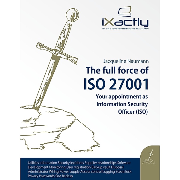 Your appointment as Information Security Officer (ISO) / The full force of ISO 27001 Bd.1, Jacqueline Naumann