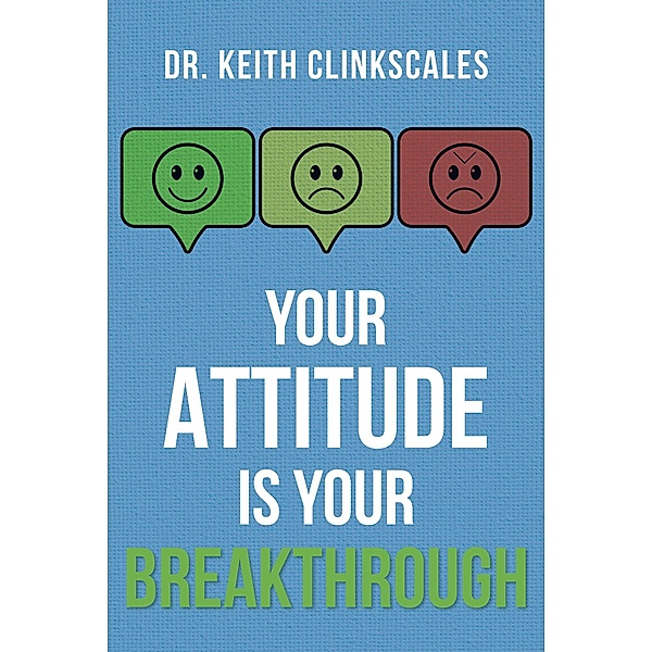 Your Attitude Is Your Breakthrough, Keith Clinkscales