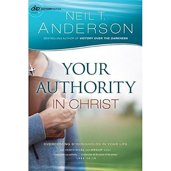 Your Authority in Christ (Victory Series Book #7), Neil T. Anderson