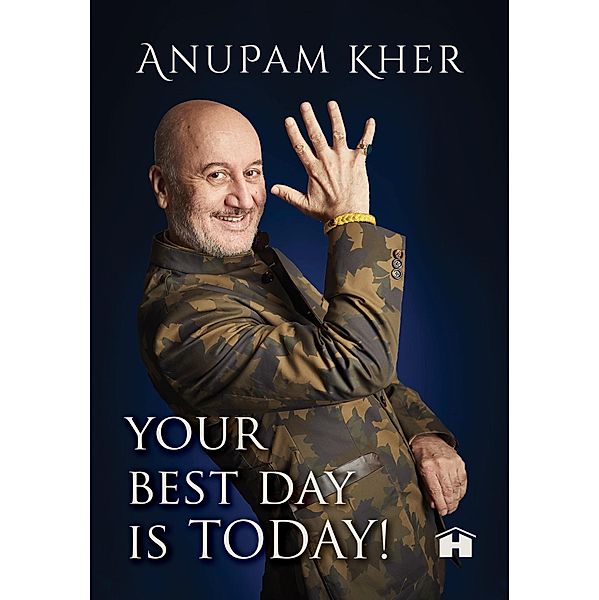 Your Best Day Is Today!, Anupam Kher