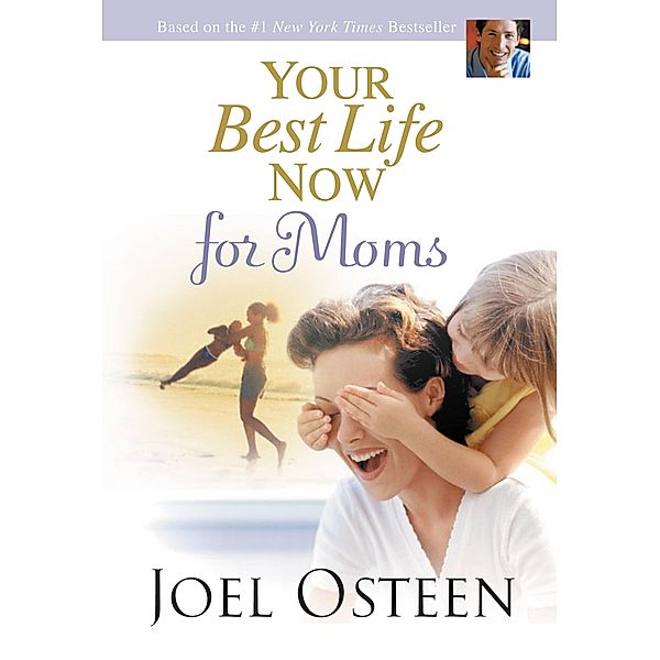 Your Best Life Now for Moms, Joel Osteen
