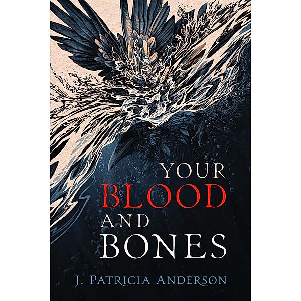 Your Blood and Bones, J. Patricia Anderson