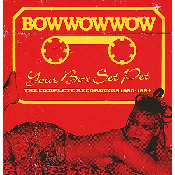 Your Box Set Pet-Complete Recordings 1980-1984, Bow Wow Wow