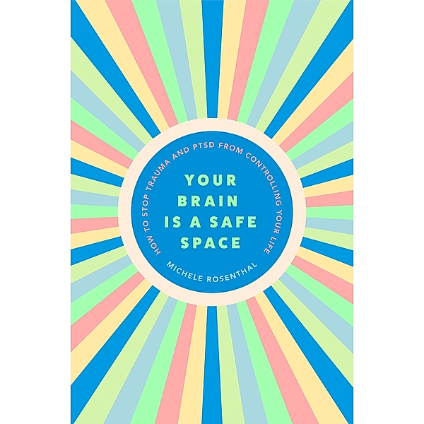 Your Brain Is a Safe Space, Michele Rosenthal