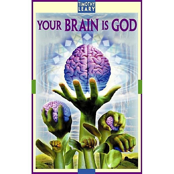 Your Brain Is God / Leary, Timothy, Timothy Leary