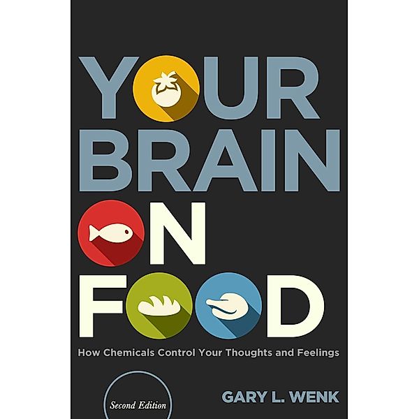 Your Brain on Food, Gary L. Wenk