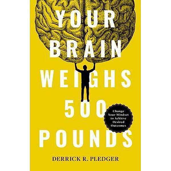 Your Brain Weighs 500 Pounds, Derrick Pledger