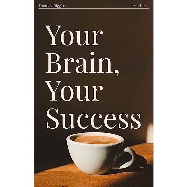 Your Brain, Your Success, Thomas Biggins