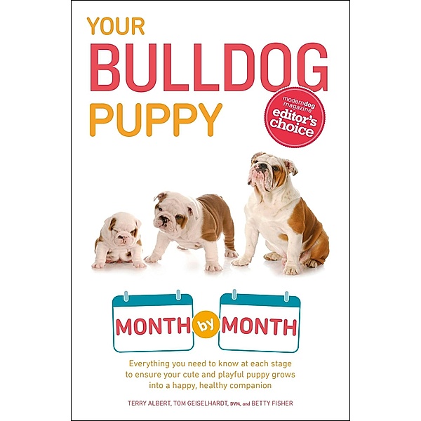 Your Bulldog Puppy Month by Month / Your Puppy Month by Month, Terry Albert, Tom Geiselhardt, Betty Fisher