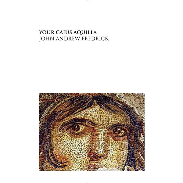 Your Caius Aquilla, John Andrew Fredrick