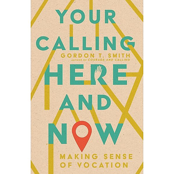 Your Calling Here and Now, Gordon T. Smith