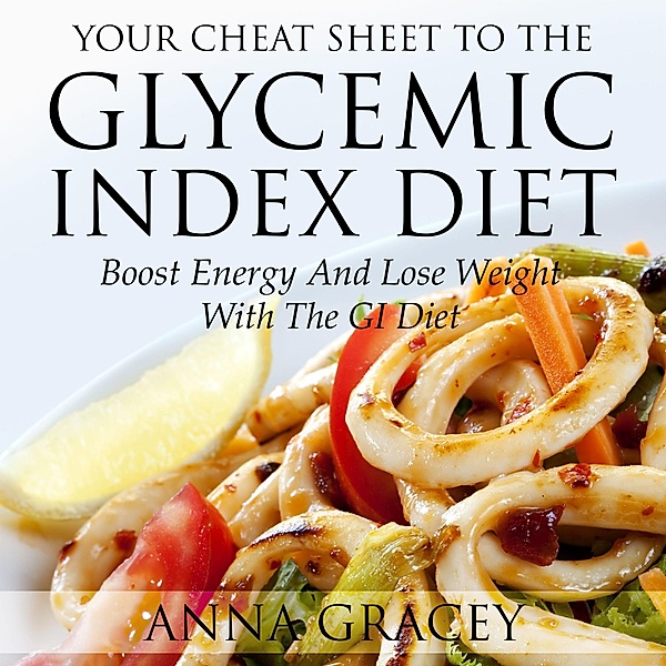Your Cheat Sheet To The Glycemic Index Diet / Weight A Bit, Anna Gracey