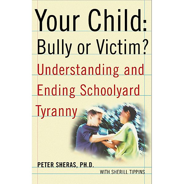 Your Child: Bully or Victim?, Peter Sheras