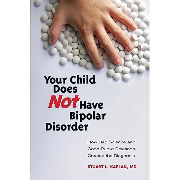 Your Child Does Not Have Bipolar Disorder, Stuart L., M.D. Kaplan