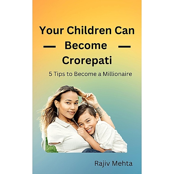 Your Children Can Become Crorepati, Rajiv Mehta
