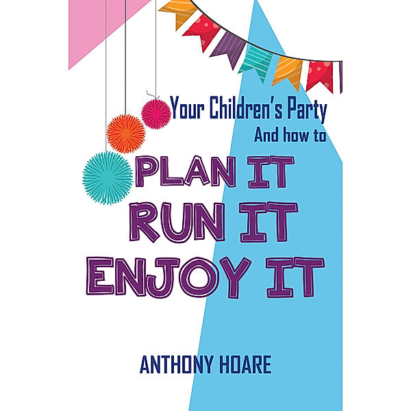 Your Children's Party and How to Plan it, Run it, Enjoy it, Anthony Hoare