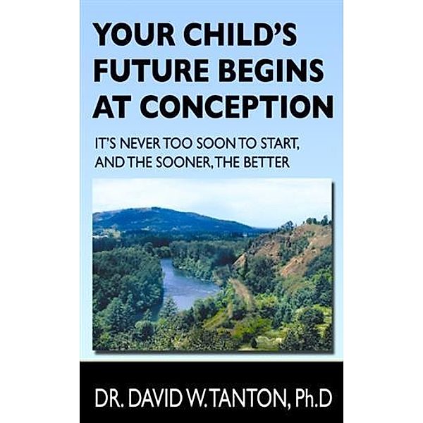 Your Child's Future Begins at Conception, Dr. David Tanton