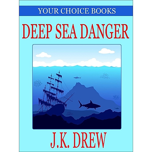 Your Choice Books: Deep Sea Danger (Your Choice Books, #1), J.K. Drew