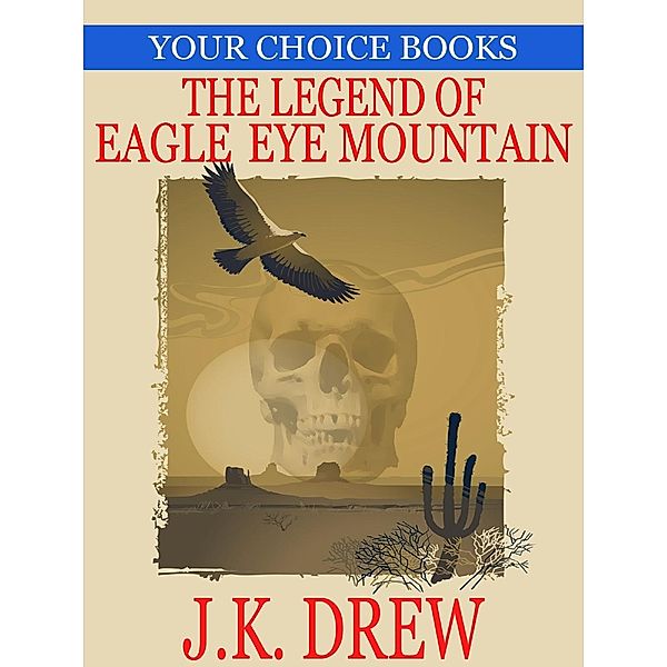Your Choice Books: The Legend of Eagle Eye Mountain (Your Choice Books, #2), J.K. Drew