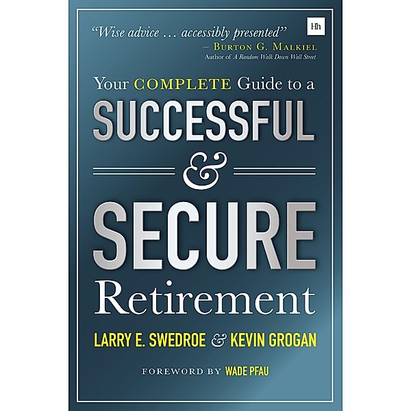 Your Complete Guide to a Successful and Secure Retirement, Larry Swedroe, Kevin Grogan