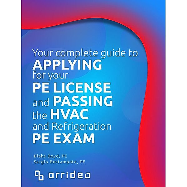 Your Complete Guide to Applying for Your PE License and Passing the HVAC and Refrigeration PE Exam, Blake Boyd, Sergio Bustamante