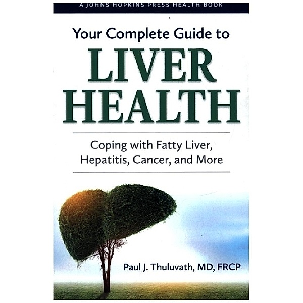 Your Complete Guide to Liver Health - Coping with Fatty Liver, Hepatitis, Cancer, and More, Paul J. Thuluvath