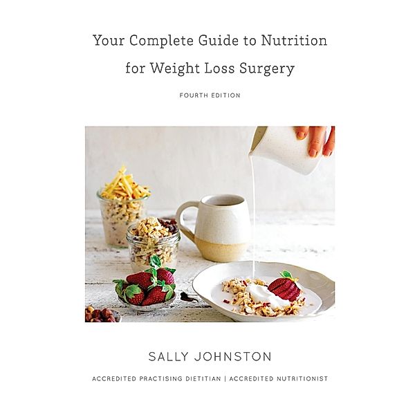 Your Complete Guide to Nutrition for Weight Loss Surgery, Sally Johnston