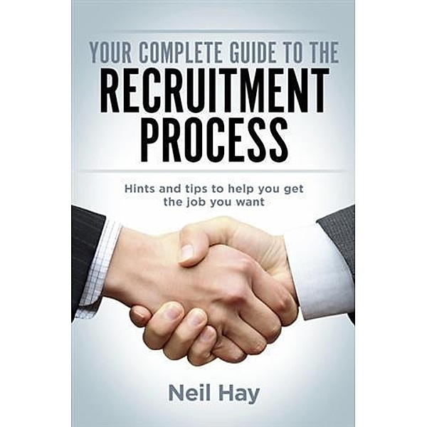 Your Complete Guide to the Recruitment Process, Neil Hay