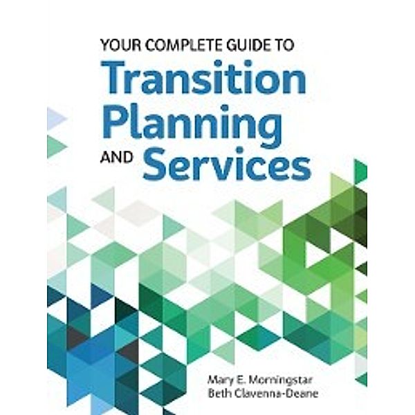 Your Complete Guide to Transition Planning and Services, Elizabeth Clavenna-Deane, Mary E. Morningstar