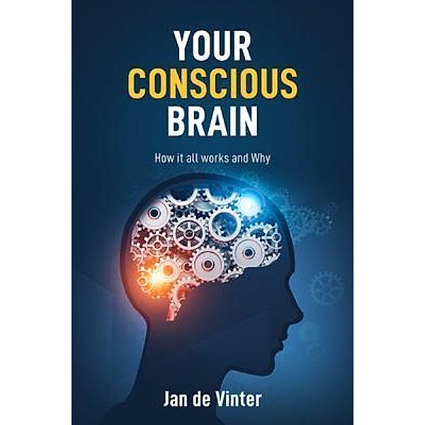 YOUR CONSCIOUS BRAIN, Jan de Vinter