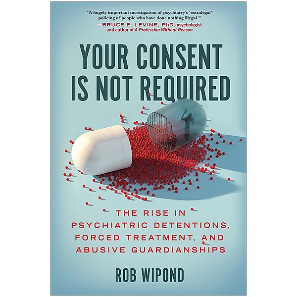 Your Consent Is Not Required, Rob Wipond