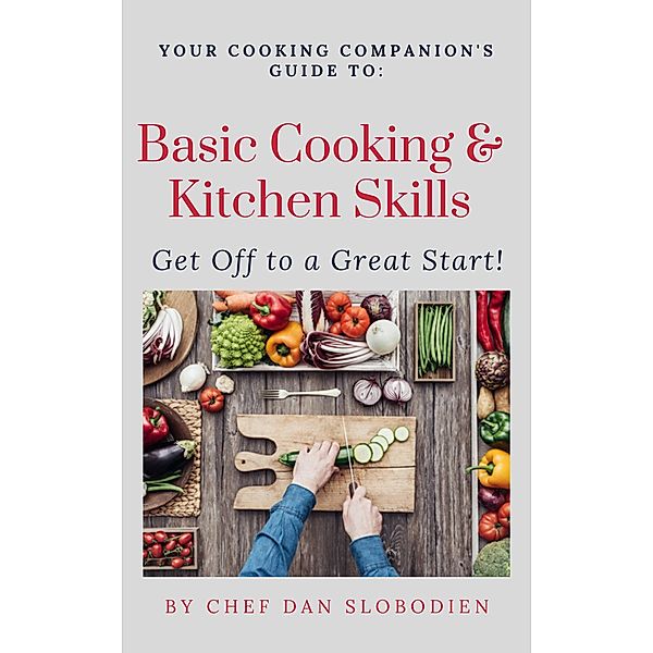 Your Cooking Companion's Guide to Basic Cooking Skills (Your Cooking Companion's Guides, #4) / Your Cooking Companion's Guides, Daniel Slobodien
