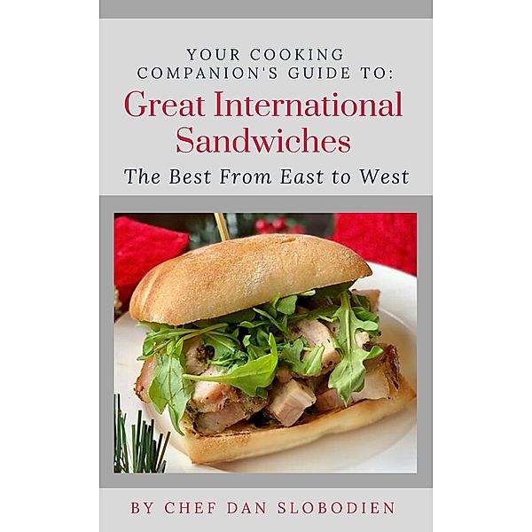 Your Cooking Companion's Guide to Great International Sandwiches (Your Cooking Companion's Guides, #3) / Your Cooking Companion's Guides, Daniel Slobodien