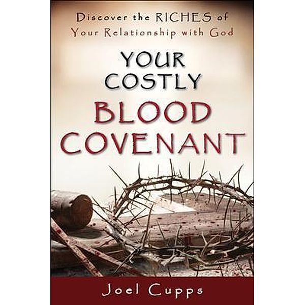 Your Costly Blood Covenant, Joel Cupps