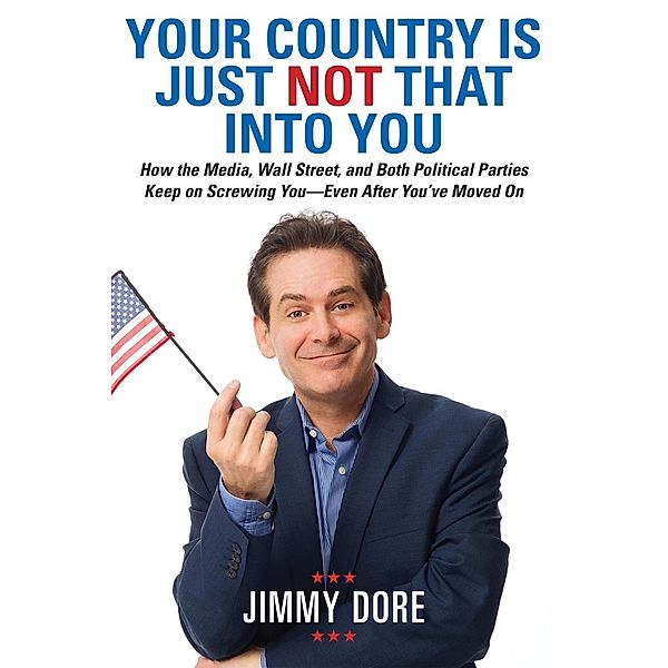 Your Country Is Just Not That Into You, Jimmy Dore