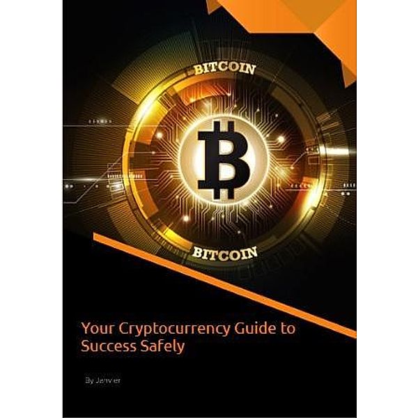 Your Cryptocurrency Guide to Success Safely, D. January