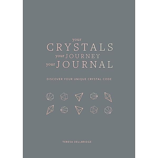 Your Crystals, Your Journey, Your Journal, Teresa Dellbridge