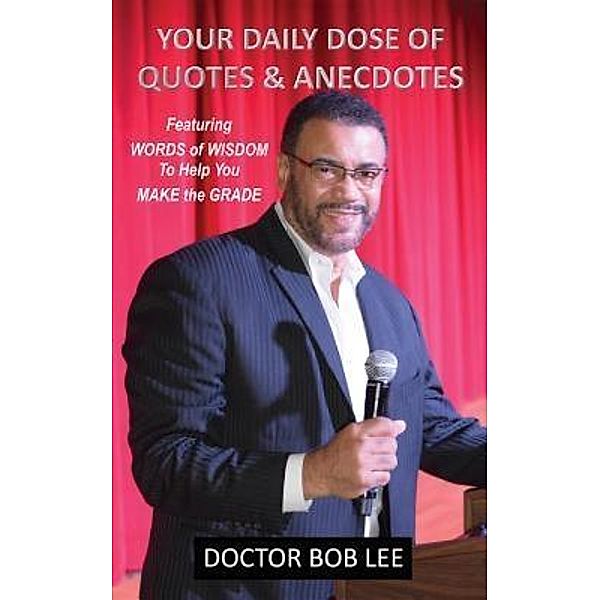 Your Daily Dose of Quotes & Anecdotes, Doctor Bob Lee