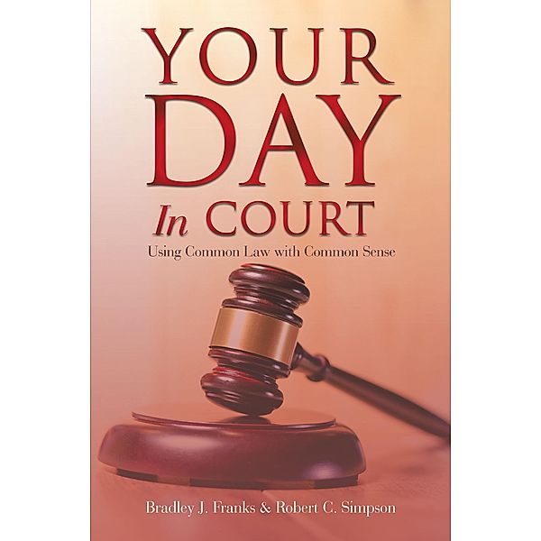 Your Day in Court, Bradley J. Franks, Robert C. Simpson