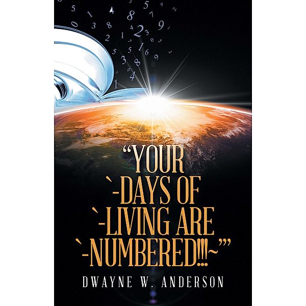 Your `-Days of `-Living Are `-Numbered!!!~', Dwayne W. Anderson