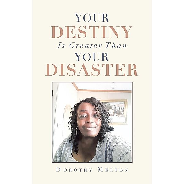 Your Destiny Is Greater Than Your Disaster, Dorothy Melton