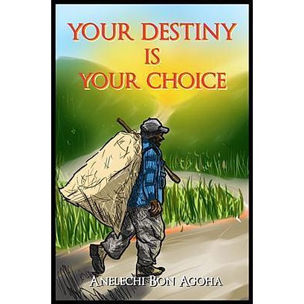 Your Destiny Is Your Choice / The Regency Publishers, US, Anelechi Bon Agoha