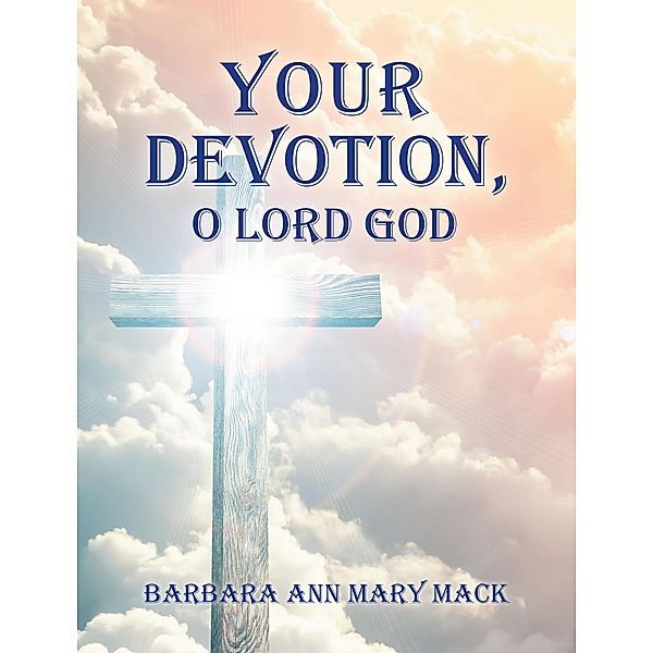 Your Devotion, O Lord God, Barbara Ann Mary Mack