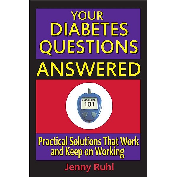 Your Diabetes Questions Answered: Practical Solutions That Work and Keep on Working (Blood Sugar 101 Library, #2) / Blood Sugar 101 Library, Jenny Ruhl